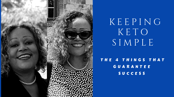 Keeping Keto Simple: The 4 things that guarantee success.