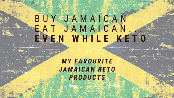 Buy Jamaican, Eat Jamaican, even on Keto! My favourite Jamaican keto products.