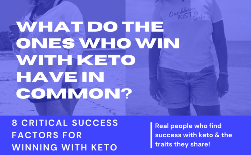 What do the ones who win with Keto have in common? 8 CRITICAL SUCCESS FACTORS FOR WINNING WITH KETO
