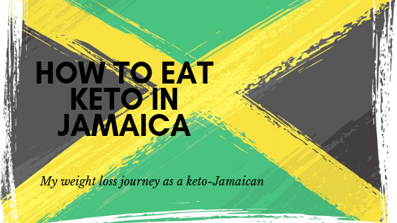 How to Eat Keto in Jamaica: My Weight Loss Journey