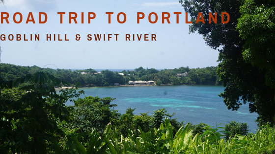 Road Trip to Portland, Jamaica: Goblin Hill & Swift River