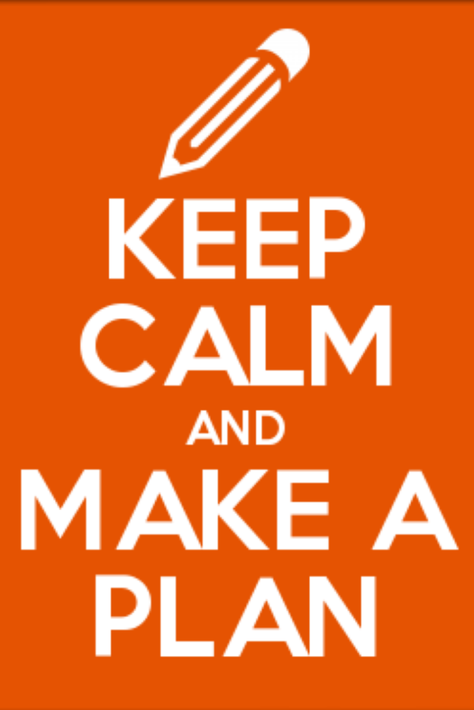 Keep calm and make a plan
