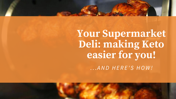 Your supermarket deli makes keto easier for you